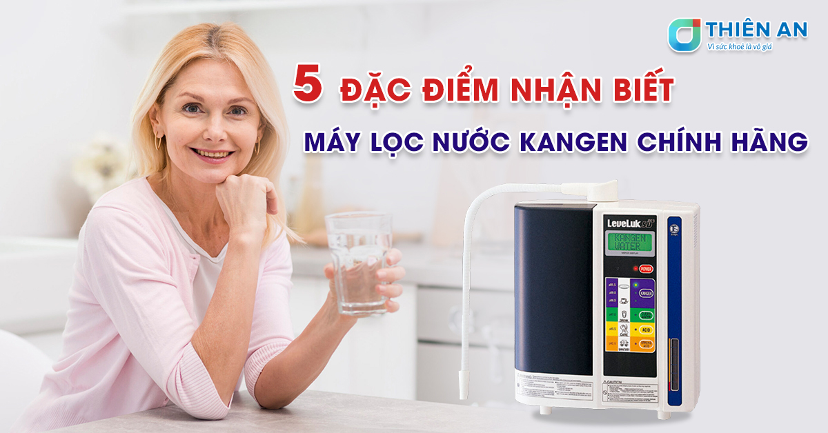5-dac-diem-nhan-biet-may-loc-nuoc-kangen-chinh-hang-1